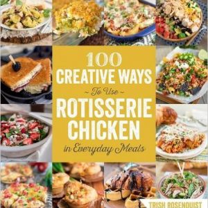 100 Creative Ways to use Rotisserie Chicken in Everyday Meals cookbook cover